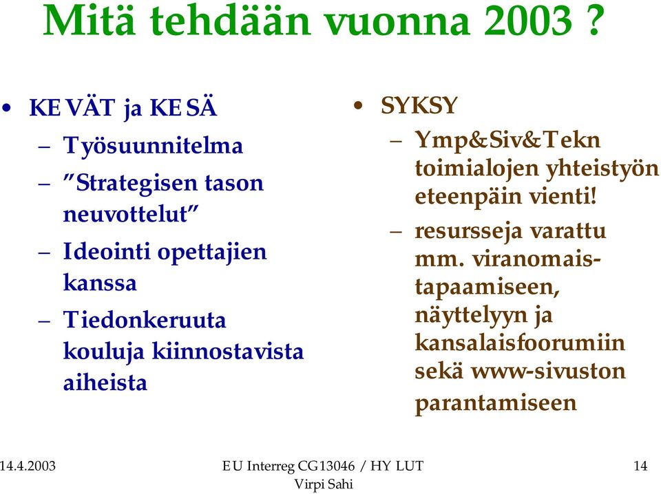 kanssa Tiedonkeruuta kouluja kiinnostavista aiheista SYKSY Ymp&Siv&Tekn