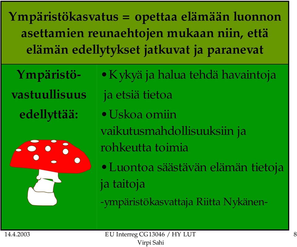 Ympäristövastuullisuus edellyttää: Kykyä ja halua tehdä havaintoja ja etsiä tietoa