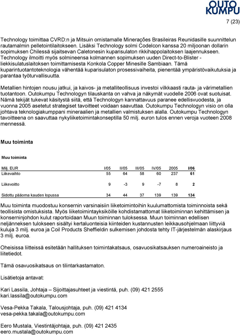 Technology ilmoitti myös solmineensa kolmannen sopimuksen uuden Direct-to-Blister - liekkisulatuslaitoksen toimittamisesta Konkola Copper Minesille Sambiaan.