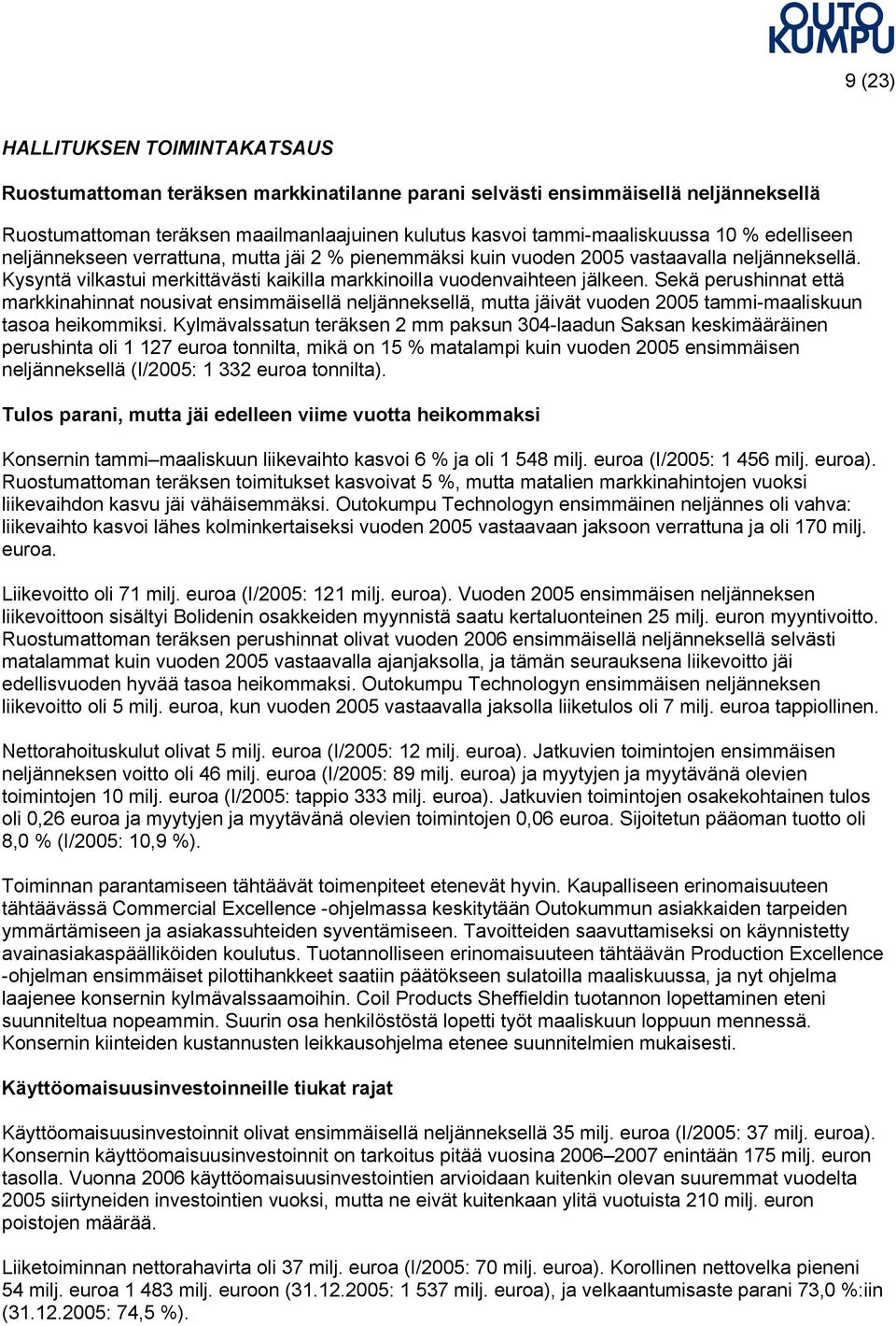 Sekä perushinnat että markkinahinnat nousivat ensimmäisellä neljänneksellä, mutta jäivät vuoden 2005 tammi-maaliskuun tasoa heikommiksi.