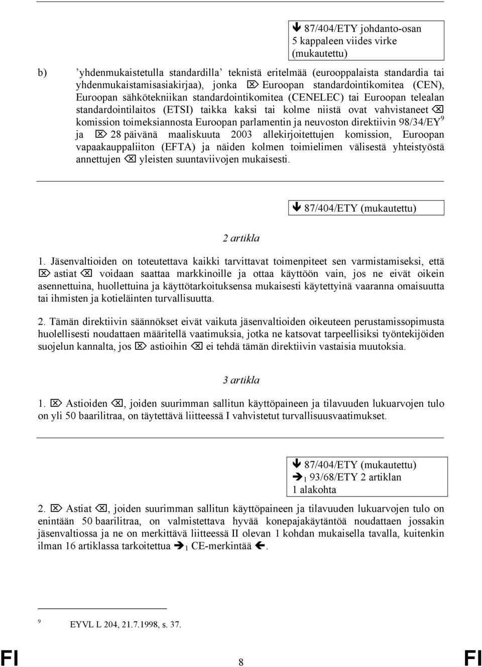 toimeksiannosta Euroopan parlamentin ja neuvoston direktiivin 98/34/EY 9 ja 28 päivänä maaliskuuta 2003 allekirjoitettujen komission, Euroopan vapaakauppaliiton (EFTA) ja näiden kolmen toimielimen