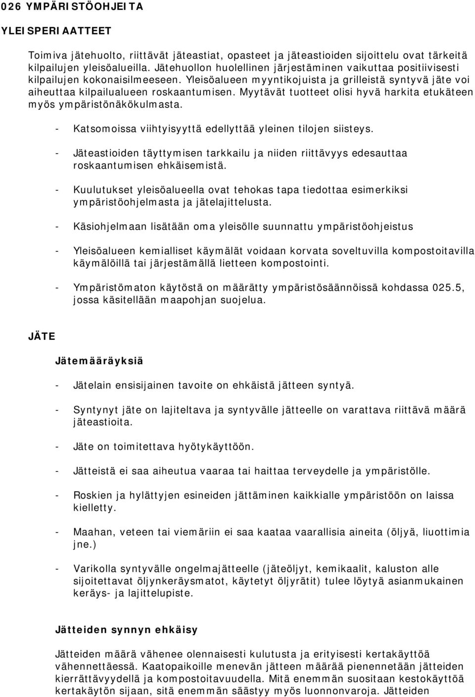 Myytävät tuotteet olisi hyvä harkita etukäteen myös ympäristönäkökulmasta. - Katsomoissa viihtyisyyttä edellyttää yleinen tilojen siisteys.