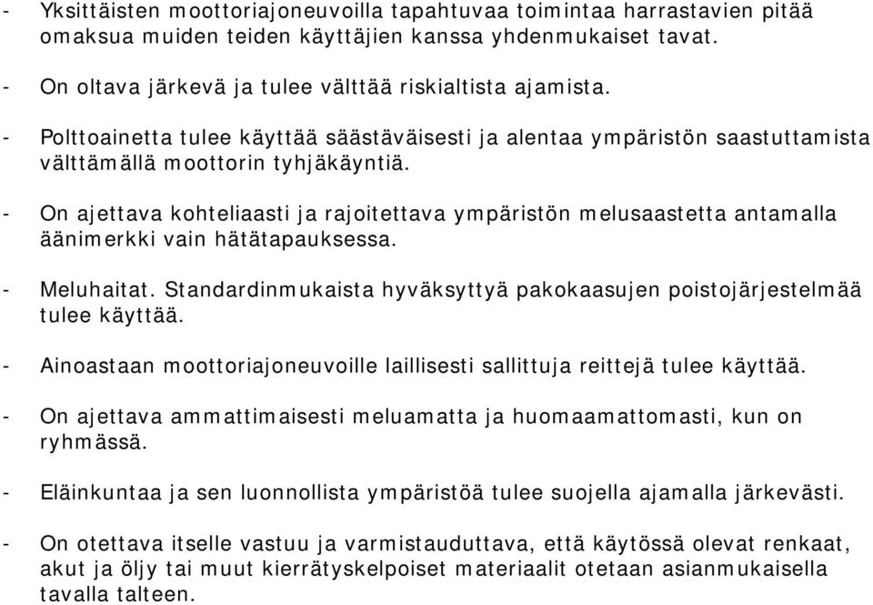 - On ajettava kohteliaasti ja rajoitettava ympäristön melusaastetta antamalla äänimerkki vain hätätapauksessa. - Meluhaitat.