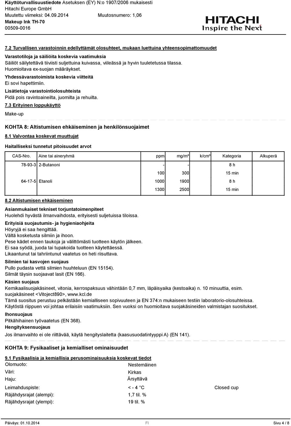 Lisätietoja varastointiolosuhteista Pidä pois ravintoaineilta, juomilta ja rehuilta. 7. Erityinen loppukäyttö Make-up KOHTA 8: Altistumisen ehkäiseminen ja henkilönsuojaimet 8.