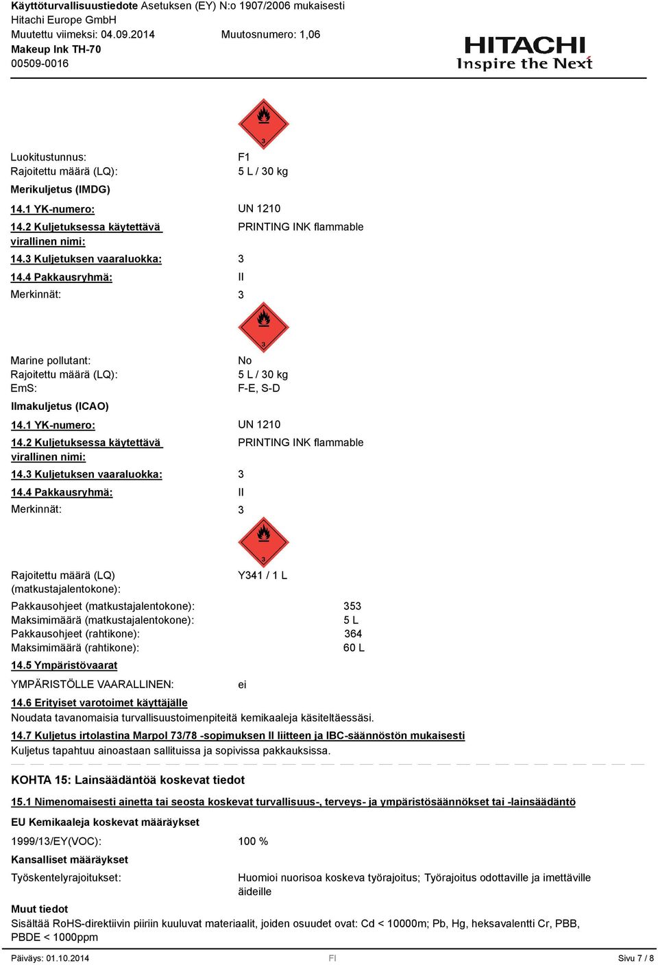 2 Kuljetuksessa käytettävä virallinen nimi: 14. Kuljetuksen vaaraluokka: 14.