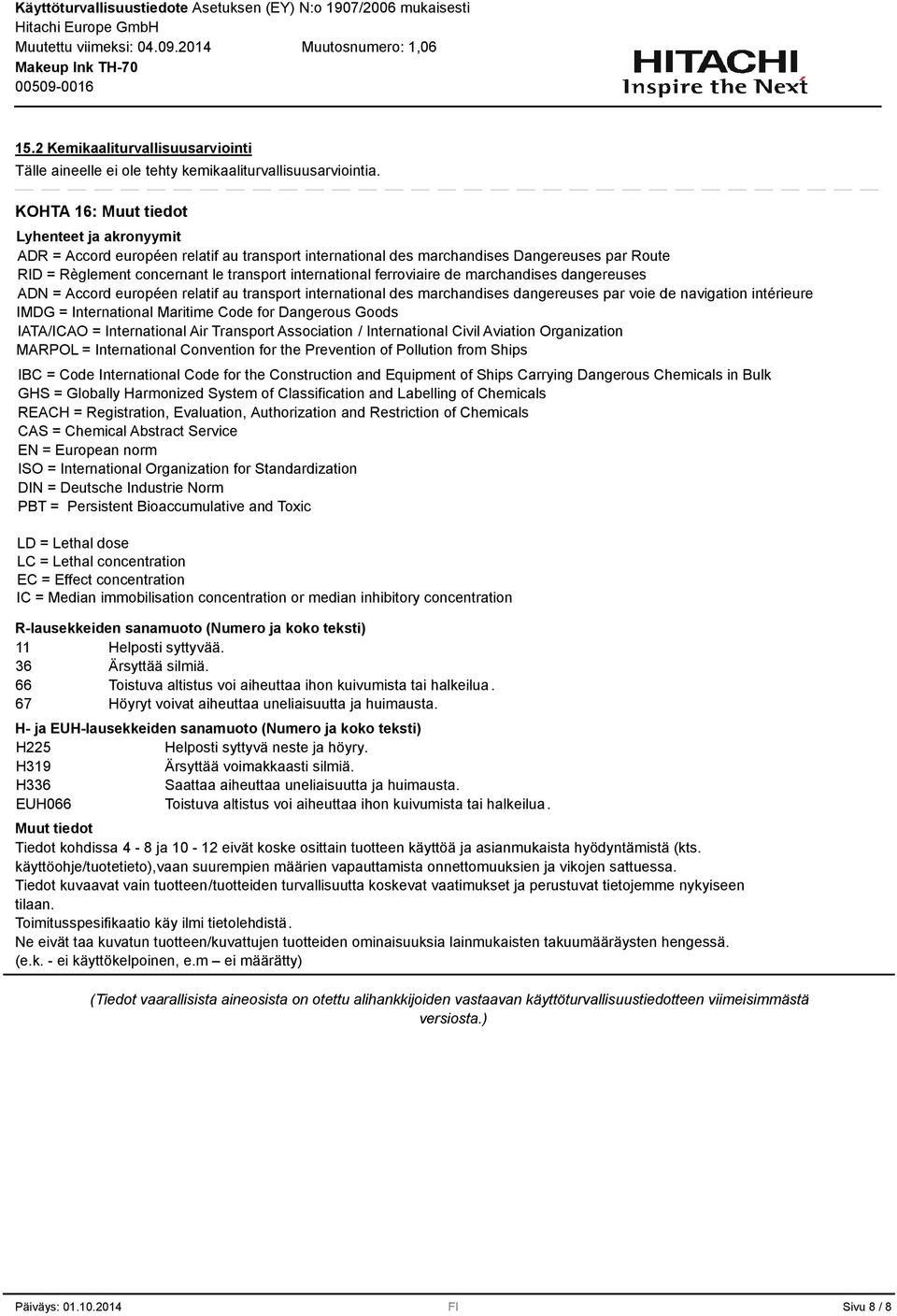 marchandises dangereuses ADN = Accord européen relatif au transport international des marchandises dangereuses par voie de navigation intérieure IMDG = International Maritime Code for Dangerous Goods