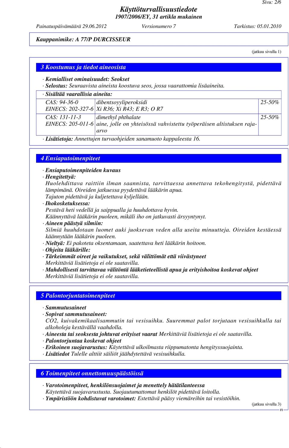 2010 Kauppanimike: A 77/P DURCISSEUR (jatkuu sivulla 1) 3 Koostumus ja tiedot aineosista Kemialliset ominaisuudet: Seokset Selostus: Seuraavista aineista koostuva seos, jossa vaarattomia lisäaineita.