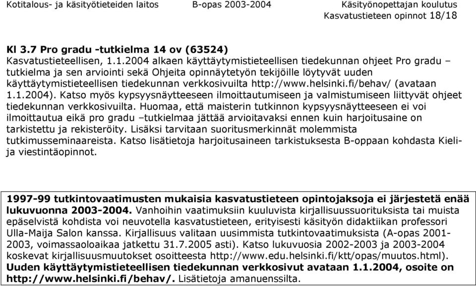 tekijöille löytyvät uuden käyttäytymistieteellisen tiedekunnan verkkosivuilta http://www.helsinki.fi/behav/ (avataan 1.1.2004).