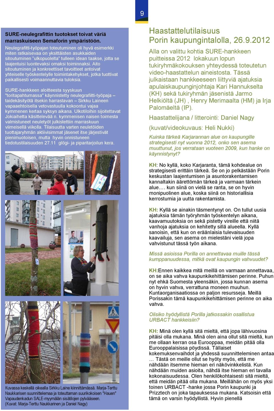 Aito sitoutuminen ja konkreettiset tavoitteet antoivat yhteiselle työskentelylle toimintakehykset, jotka tuottivat paikallisesti voimaannuttavia tuloksia.