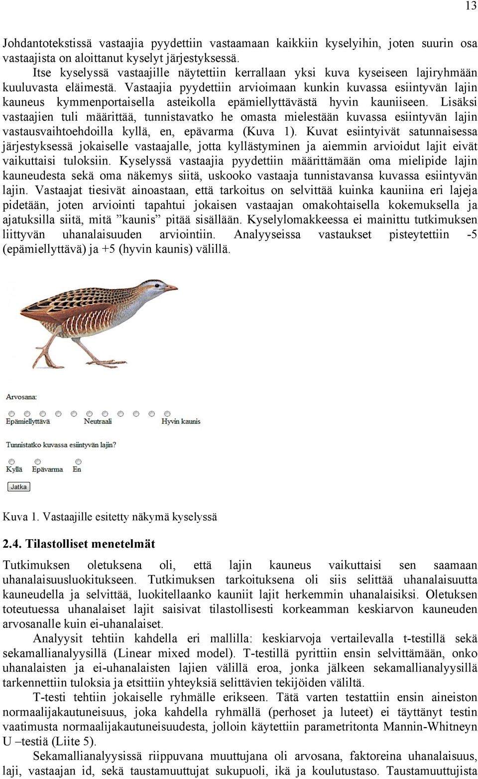 Vastaajia pyydettiin arvioimaan kunkin kuvassa esiintyvän lajin kauneus kymmenportaisella asteikolla epämiellyttävästä hyvin kauniiseen.