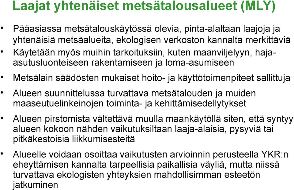 metsätalouden ja muiden maaseutuelinkeinojen toiminta- ja kehittämisedellytykset Alueen pirstomista vältettävä muulla maankäytöllä siten, että syntyy alueen kokoon nähden vaikutuksiltaan