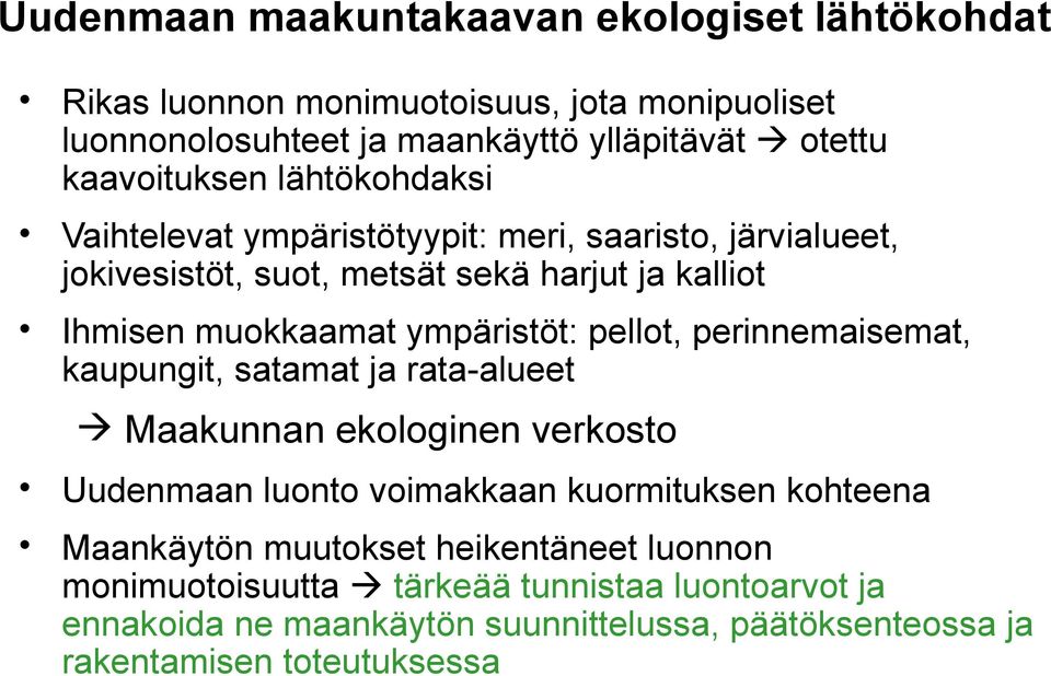 ympäristöt: pellot, perinnemaisemat, kaupungit, satamat ja rata-alueet Maakunnan ekologinen verkosto Uudenmaan luonto voimakkaan kuormituksen kohteena