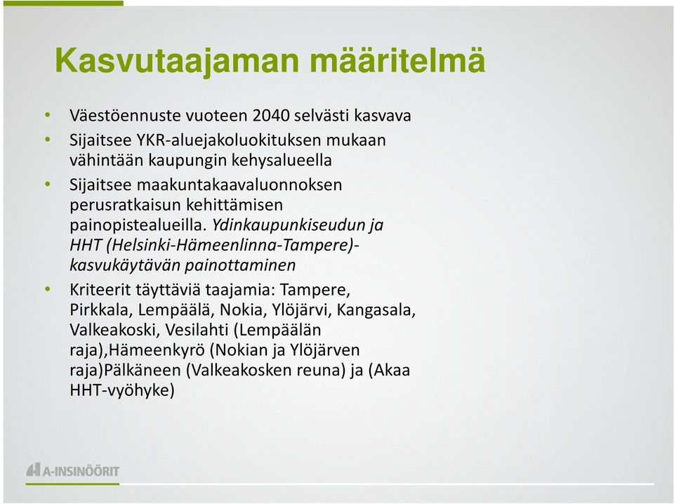 Ydinkaupunkiseudun ja HHT (Helsinki-Hämeenlinna-Tampere)- kasvukäytävän painottaminen Kriteerit täyttäviä taajamia: Tampere,