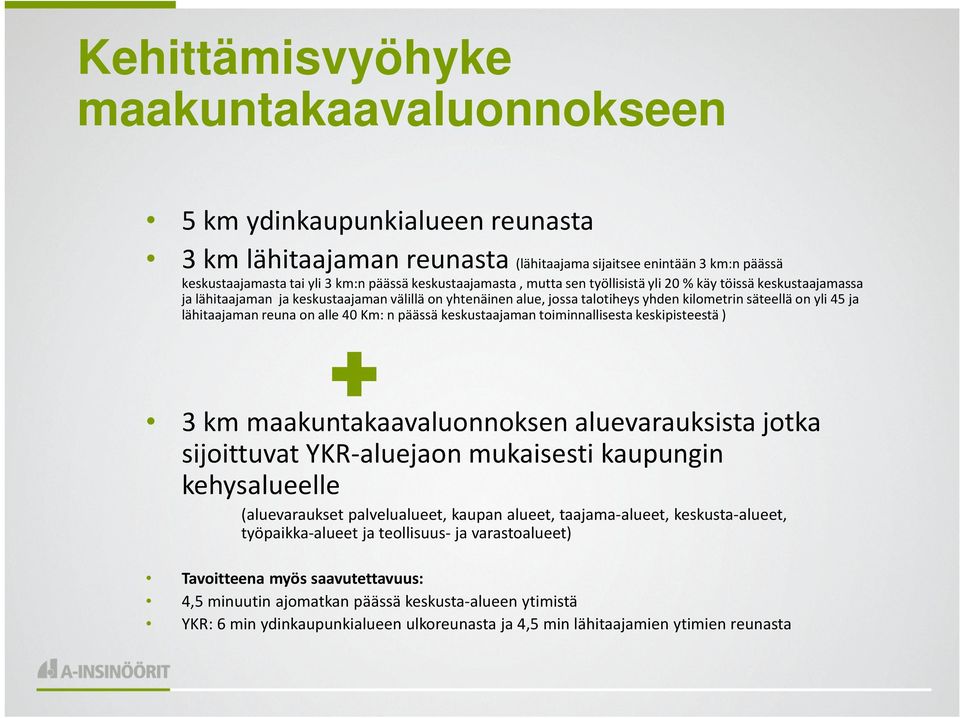 lähitaajaman reuna on alle 40 Km: n päässä keskustaajaman toiminnallisesta keskipisteestä ) 3 km maakuntakaavaluonnoksen aluevarauksista jotka sijoittuvat YKR-aluejaon mukaisesti kaupungin