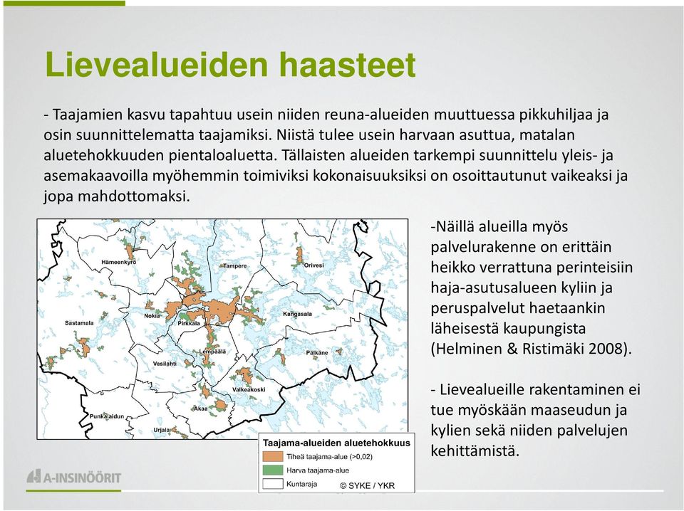 Tällaisten alueiden tarkempi suunnittelu yleis-ja asemakaavoilla myöhemmin toimiviksi kokonaisuuksiksi on osoittautunut vaikeaksi ja jopa mahdottomaksi.