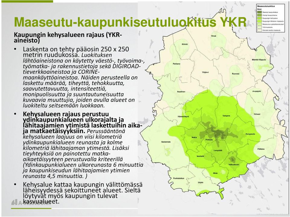 Näiden perusteella on laskettu määrää, tiheyttä, tehokkuutta, saavutettavuutta, intensiteettiä, monipuolisuutta ja suuntautuneisuutta kuvaavia muuttujia, joiden avulla alueet on luokiteltu seitsemään