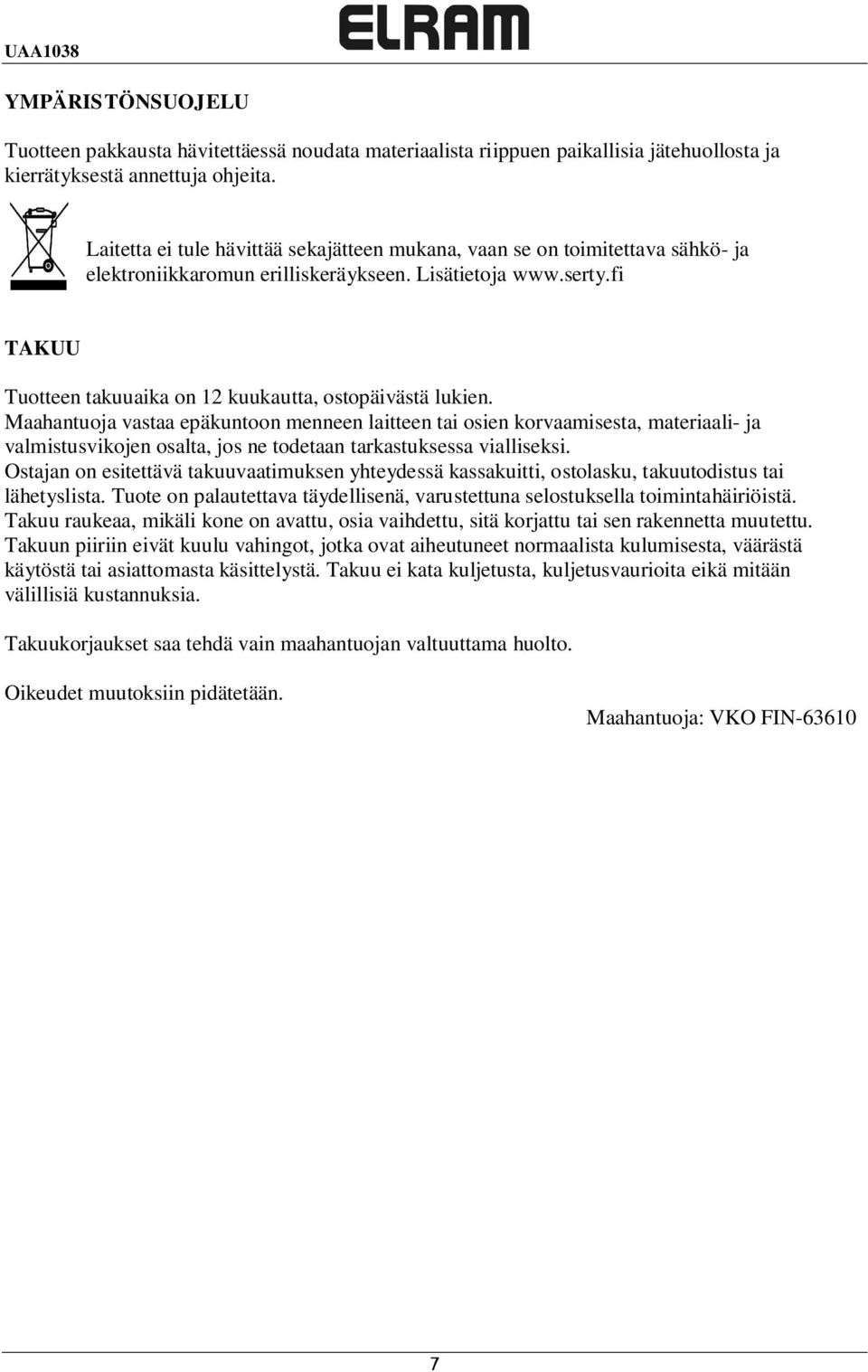 fi TAKUU Tuotteen takuuaika on 12 kuukautta, ostopäivästä lukien.