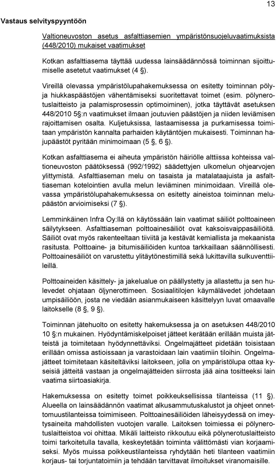 pölynerotuslaitteisto ja palamisprosessin optimoiminen), jotka täyttävät asetuksen 448/2010 5 :n vaatimukset ilmaan joutuvien päästöjen ja niiden leviämisen rajoittamisen osalta.