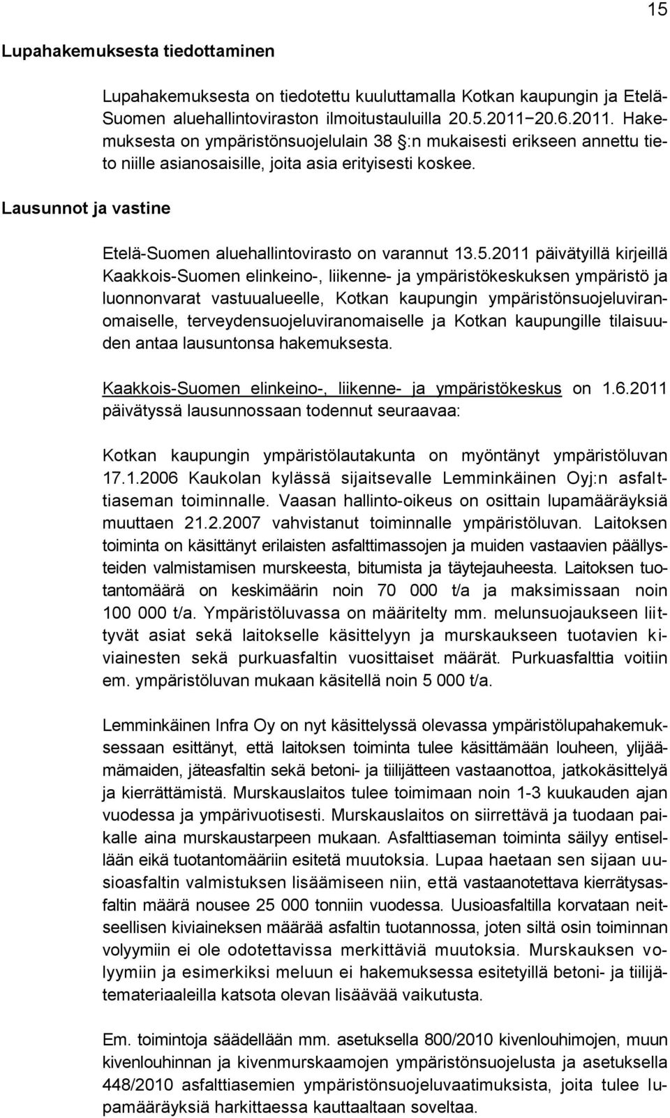 2011 päivätyillä kirjeillä Kaakkois-Suomen elinkeino-, liikenne- ja ympäristökeskuksen ympäristö ja luonnonvarat vastuualueelle, Kotkan kaupungin ympäristönsuojeluviranomaiselle,