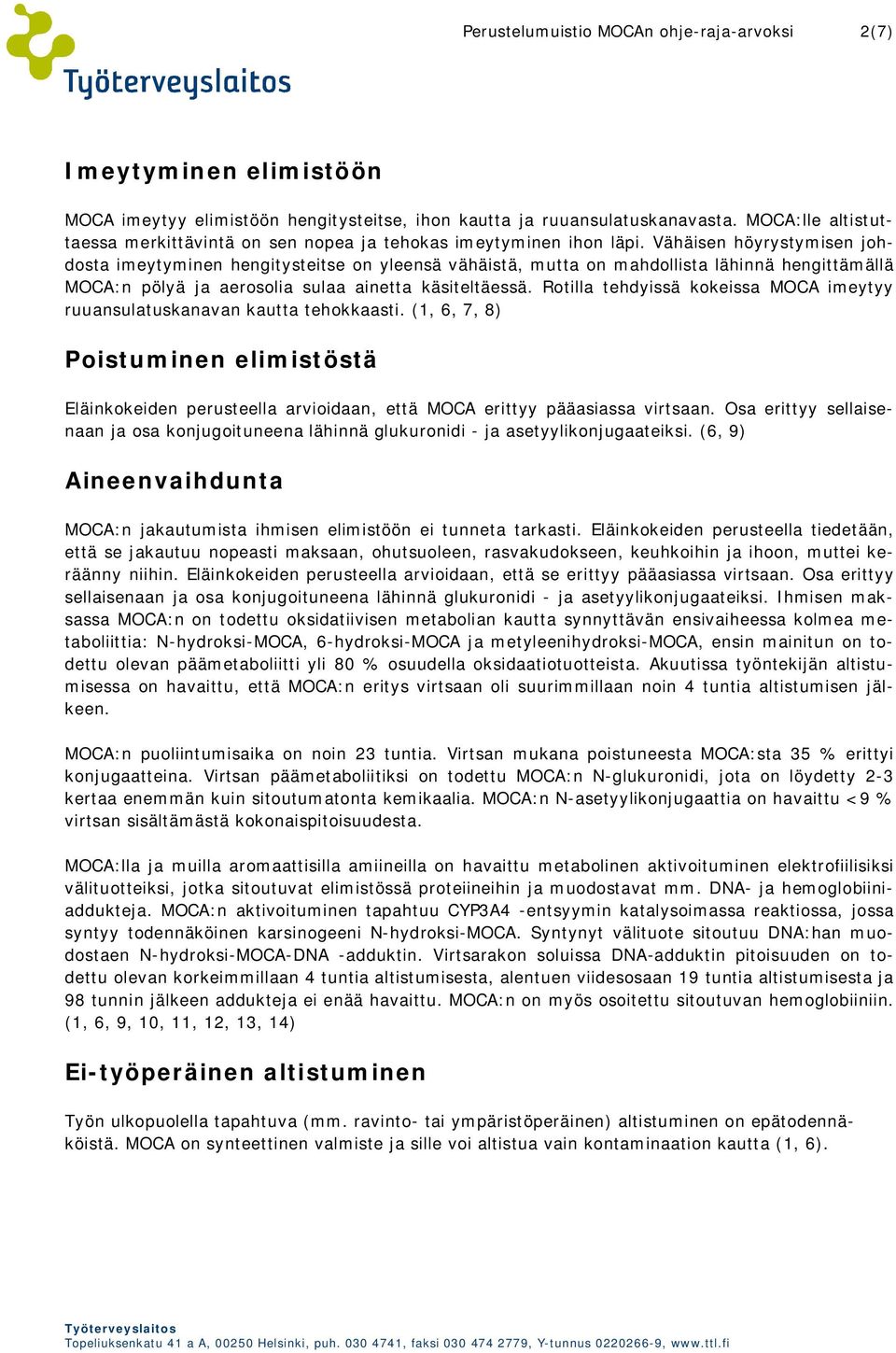 Vähäisen höyrystymisen johdosta imeytyminen hengitysteitse on yleensä vähäistä, mutta on mahdollista lähinnä hengittämällä MOCA:n pölyä ja aerosolia sulaa ainetta käsiteltäessä.