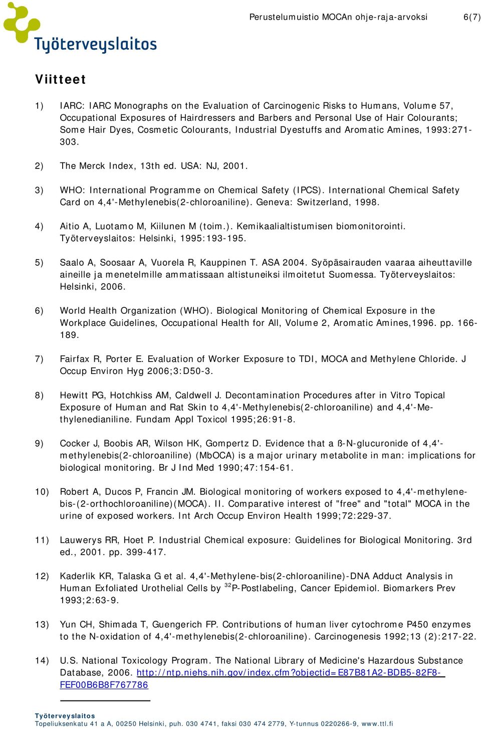 3) WHO: International Programme on Chemical Safety (IPCS). International Chemical Safety Card on 4,4'-Methylenebis(2-chloroaniline). Geneva: Switzerland, 1998. 4) Aitio A, Luotamo M, Kiilunen M (toim.