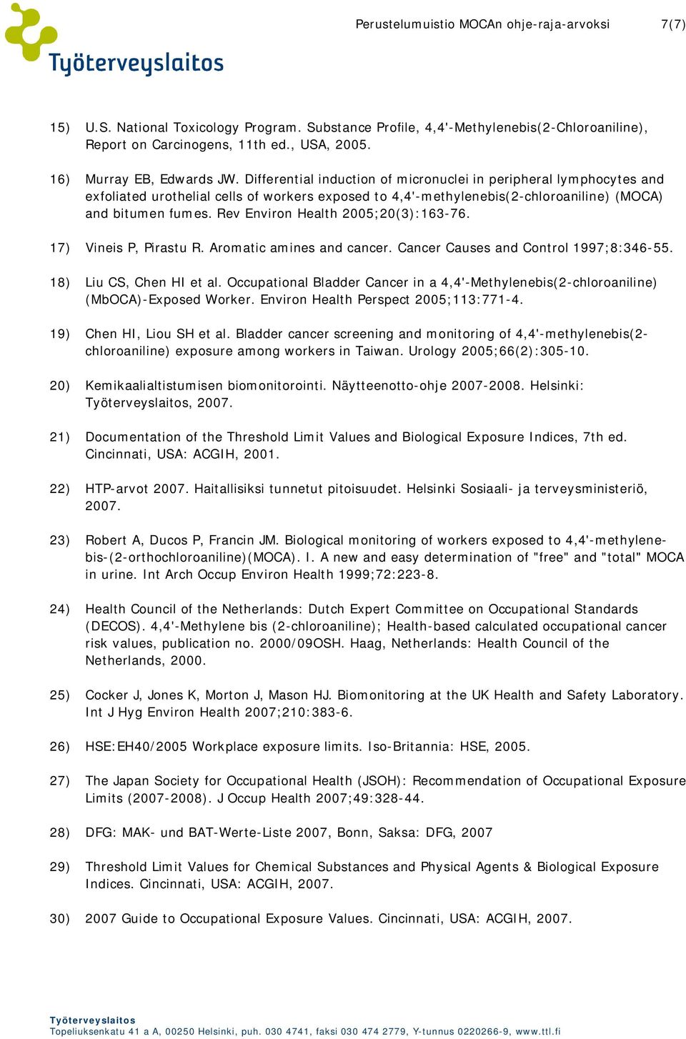 Differential induction of micronuclei in peripheral lymphocytes and exfoliated urothelial cells of workers exposed to 4,4'-methylenebis(2-chloroaniline) (MOCA) and bitumen fumes.