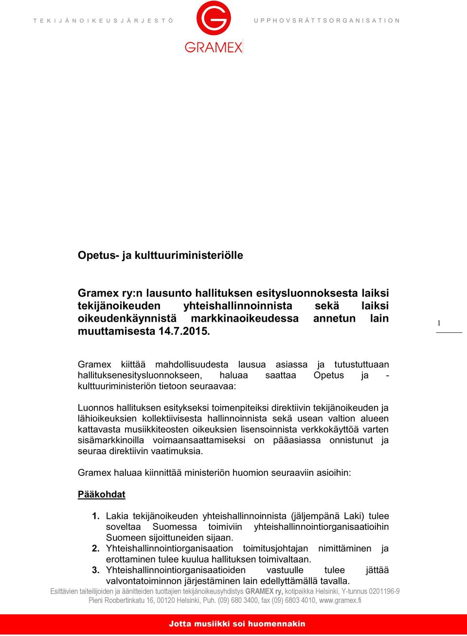 1 Gramex kiittää mahdollisuudesta lausua asiassa ja tutustuttuaan hallituksenesitysluonnokseen, haluaa saattaa Opetus ja - kulttuuriministeriön tietoon seuraavaa: Luonnos hallituksen esitykseksi