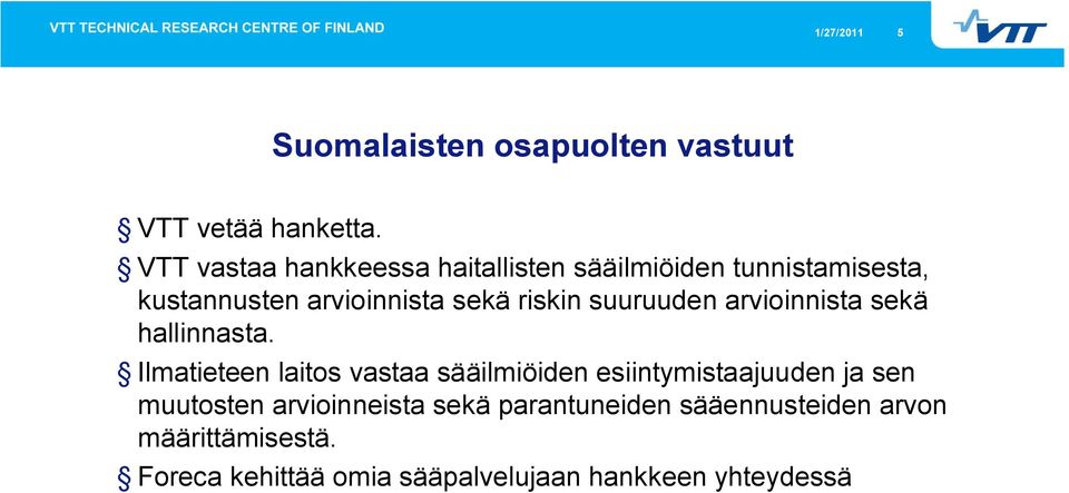 riskin suuruudn arvioinnista skä hallinnasta.