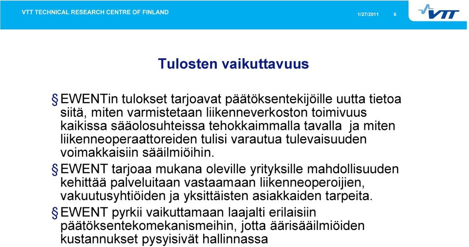EWENT tarjoaa mukana olvill yrityksill mahdollisuudn khittää palvluitaan vastaamaan liiknnoproijin, vakuutusyhtiöidn ja yksittäistn