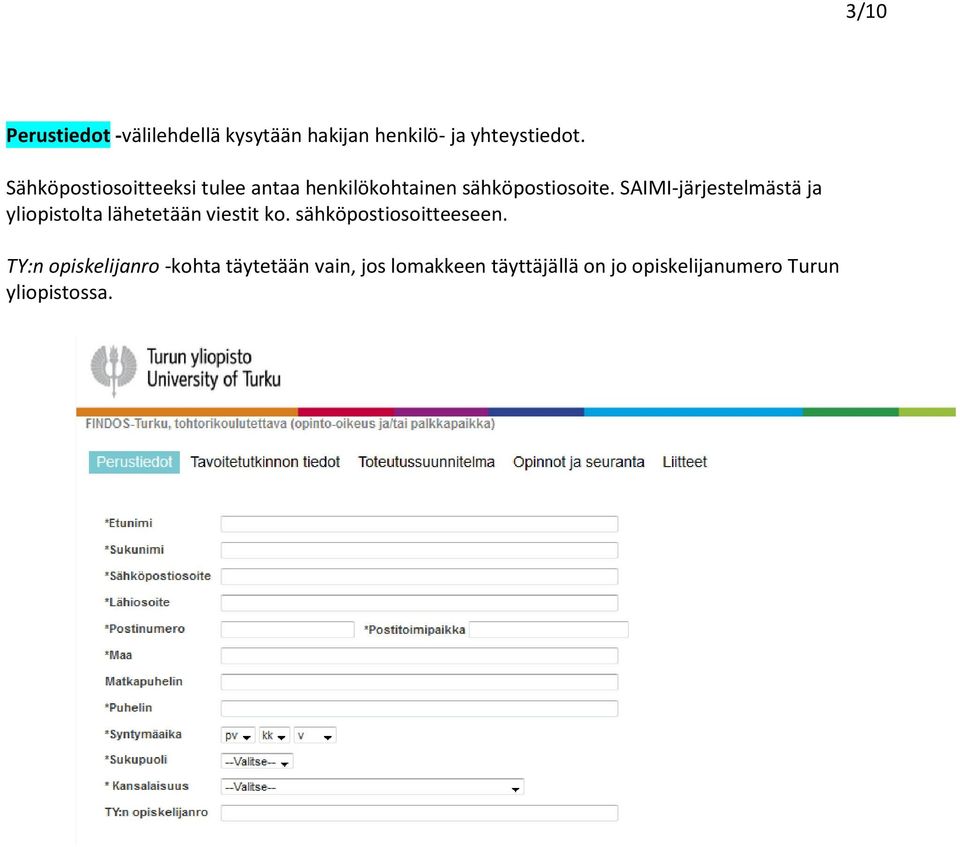 SAIMI-järjestelmästä ja yliopistolta lähetetään viestit ko. sähköpostiosoitteeseen.