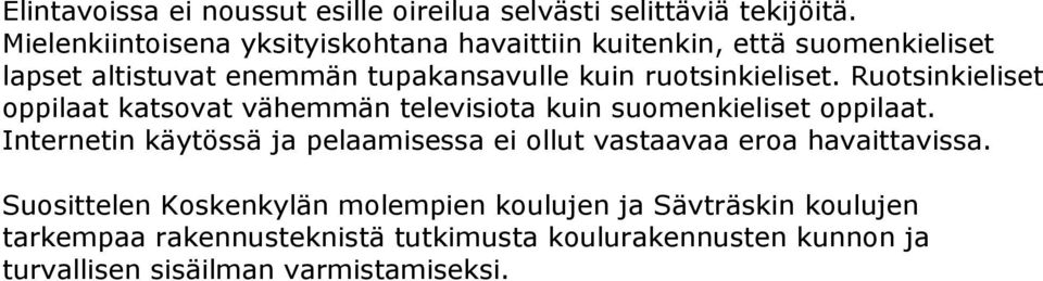 ruotsinkieliset. Ruotsinkieliset oppilaat katsovat vähemmän televisiota kuin suomenkieliset oppilaat.