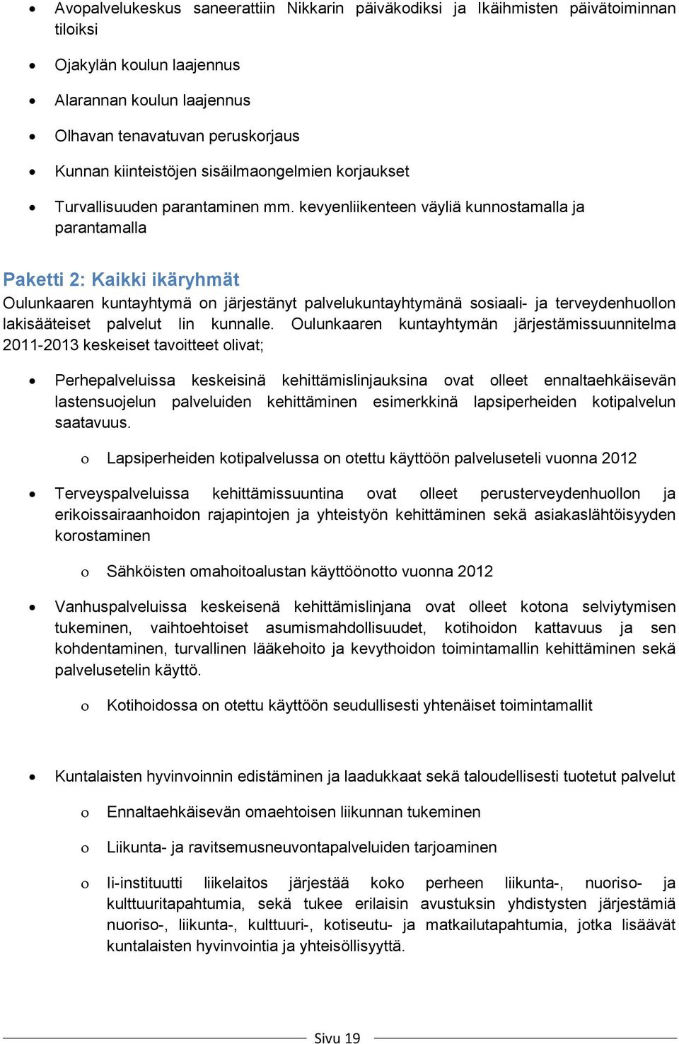 kevyenliikenteen väyliä kunnostamalla ja parantamalla Paketti 2: Kaikki ikäryhmät Oulunkaaren kuntayhtymä on järjestänyt palvelukuntayhtymänä sosiaali- ja terveydenhuollon lakisääteiset palvelut Iin