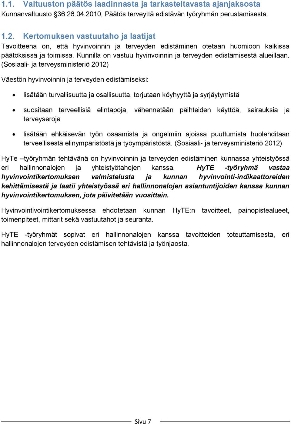Kunnilla on vastuu hyvinvoinnin ja terveyden edistämisestä alueillaan.