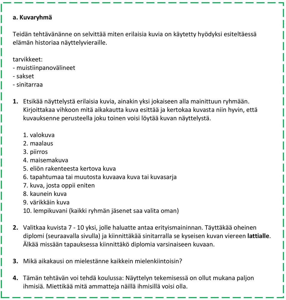 Kirjoittakaa vihkoon mitä aikakautta kuva esittää ja kertokaa kuvasta niin hyvin, että kuvauksenne perusteella joku toinen voisi löytää kuvan näyttelystä. 1. valokuva 2. maalaus 3. piirros 4.