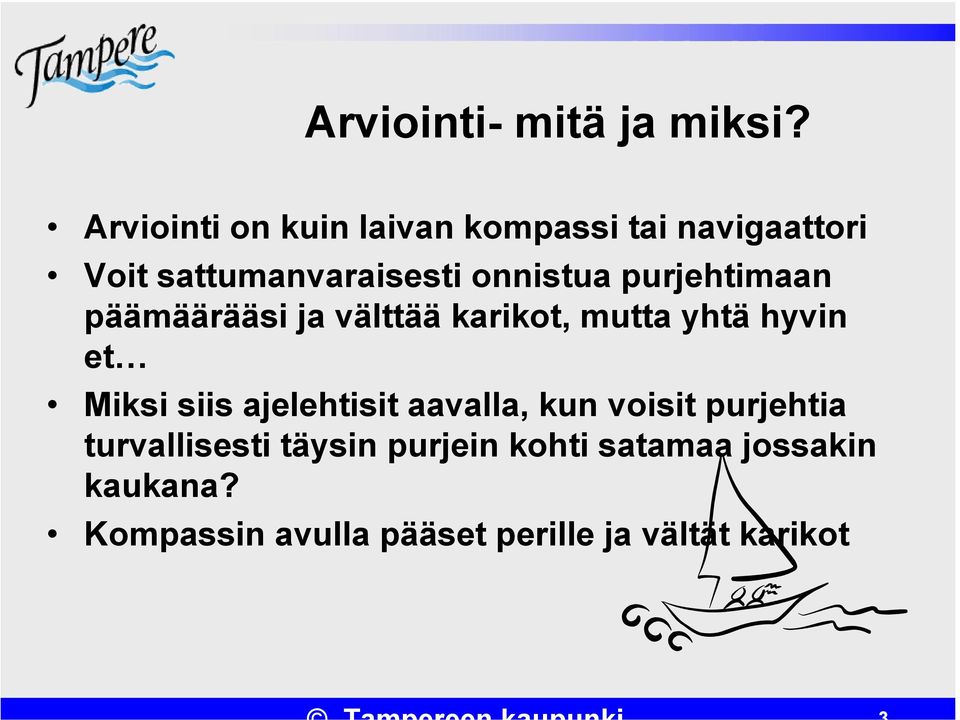 purjehtimaan päämäärääsi ja välttää karikot, mutta yhtä hyvin et Miksi siis