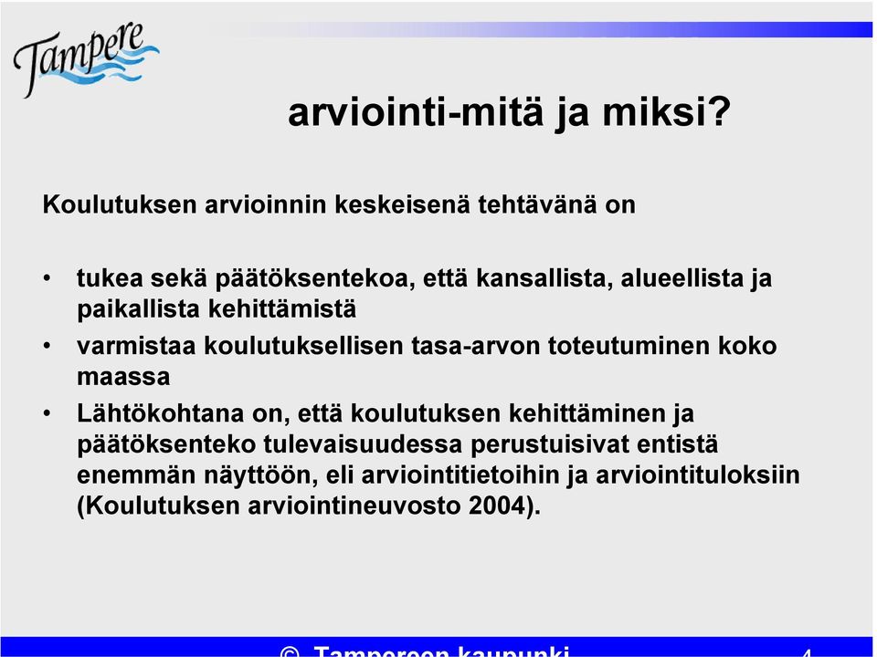 ja paikallista kehittämistä varmistaa koulutuksellisen tasa-arvon toteutuminen koko maassa Lähtökohtana