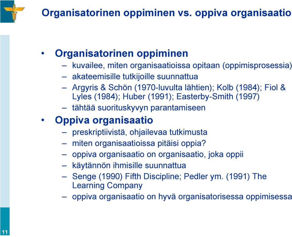 Schön (1970-luvulta lähtien); Kolb (1984); Fiol & Lyles (1984); Huber (1991); Easterby-Smith (1997) tähtää suorituskyvyn parantamiseen Oppiva organisaatio