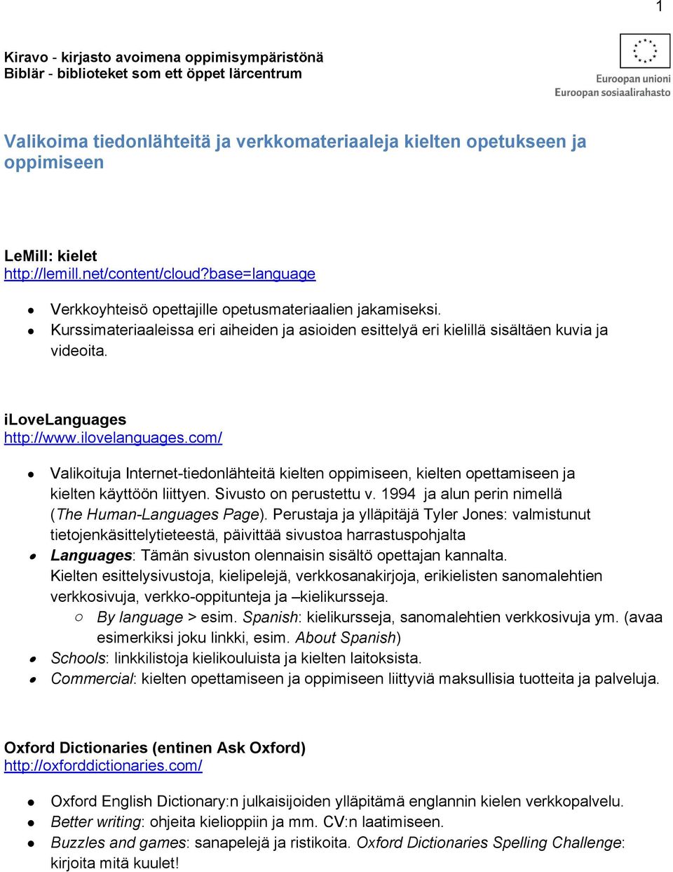 Kurssimateriaaleissa eri aiheiden ja asioiden esittelyä eri kielillä sisältäen kuvia ja videoita. ilovelanguages 