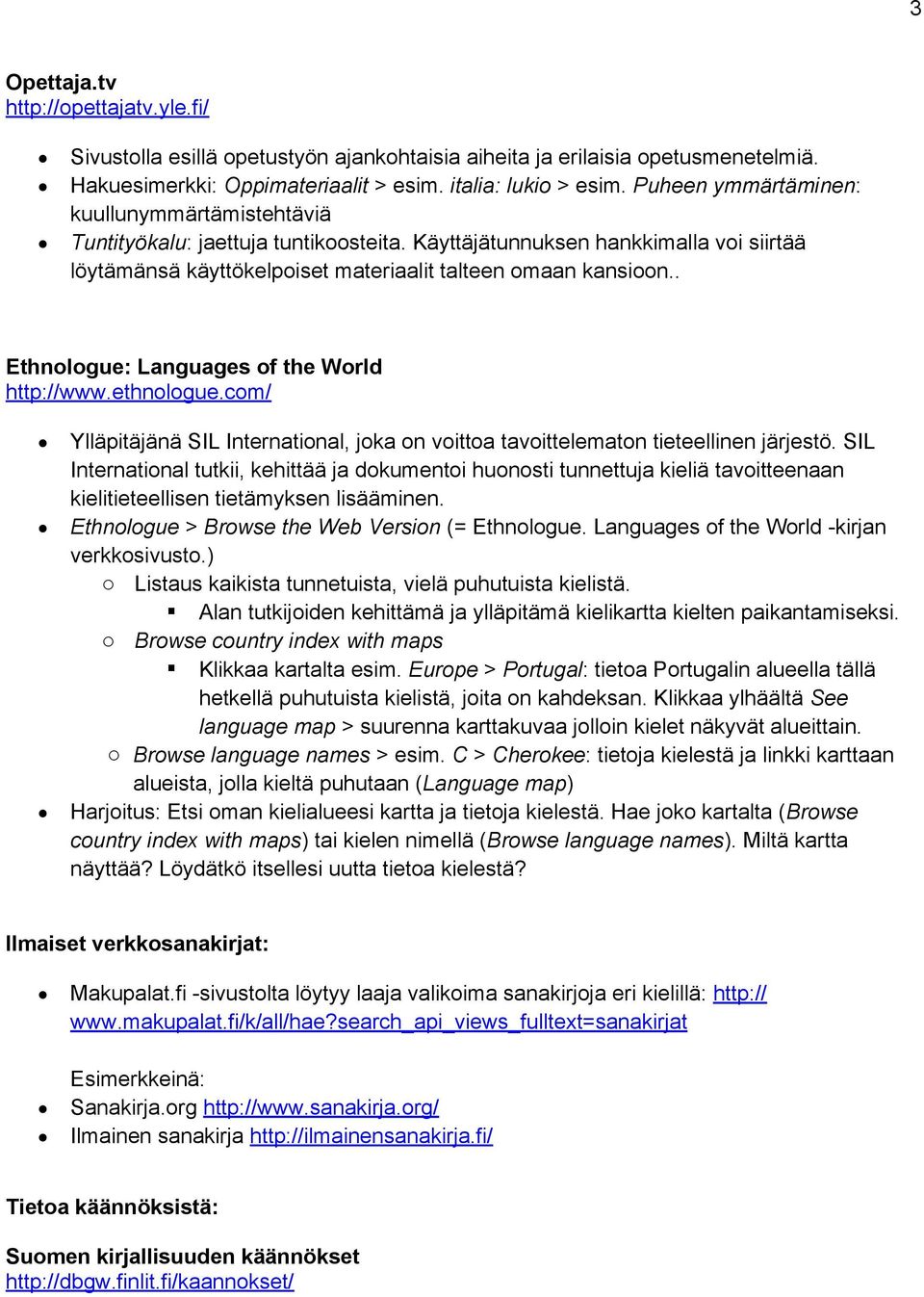 . Ethnologue: Languages of the World http://www.ethnologue.com/ Ylläpitäjänä SIL International, joka on voittoa tavoittelematon tieteellinen järjestö.