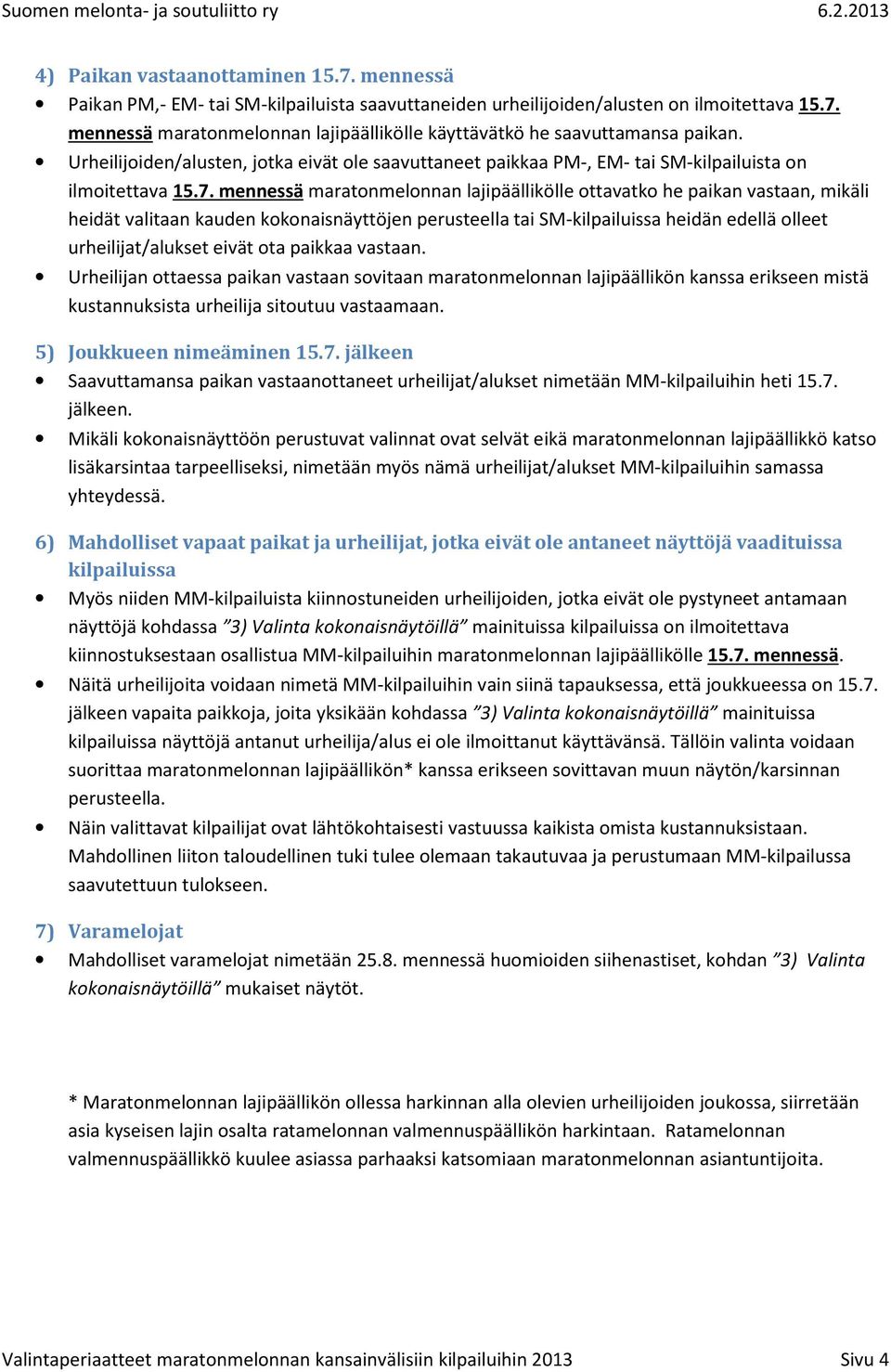 mennessä maratnmelnnan lajipäällikölle ttavatk he paikan vastaan, mikäli heidät valitaan kauden kknaisnäyttöjen perusteella tai SM-kilpailuissa heidän edellä lleet urheilijat/alukset eivät ta paikkaa