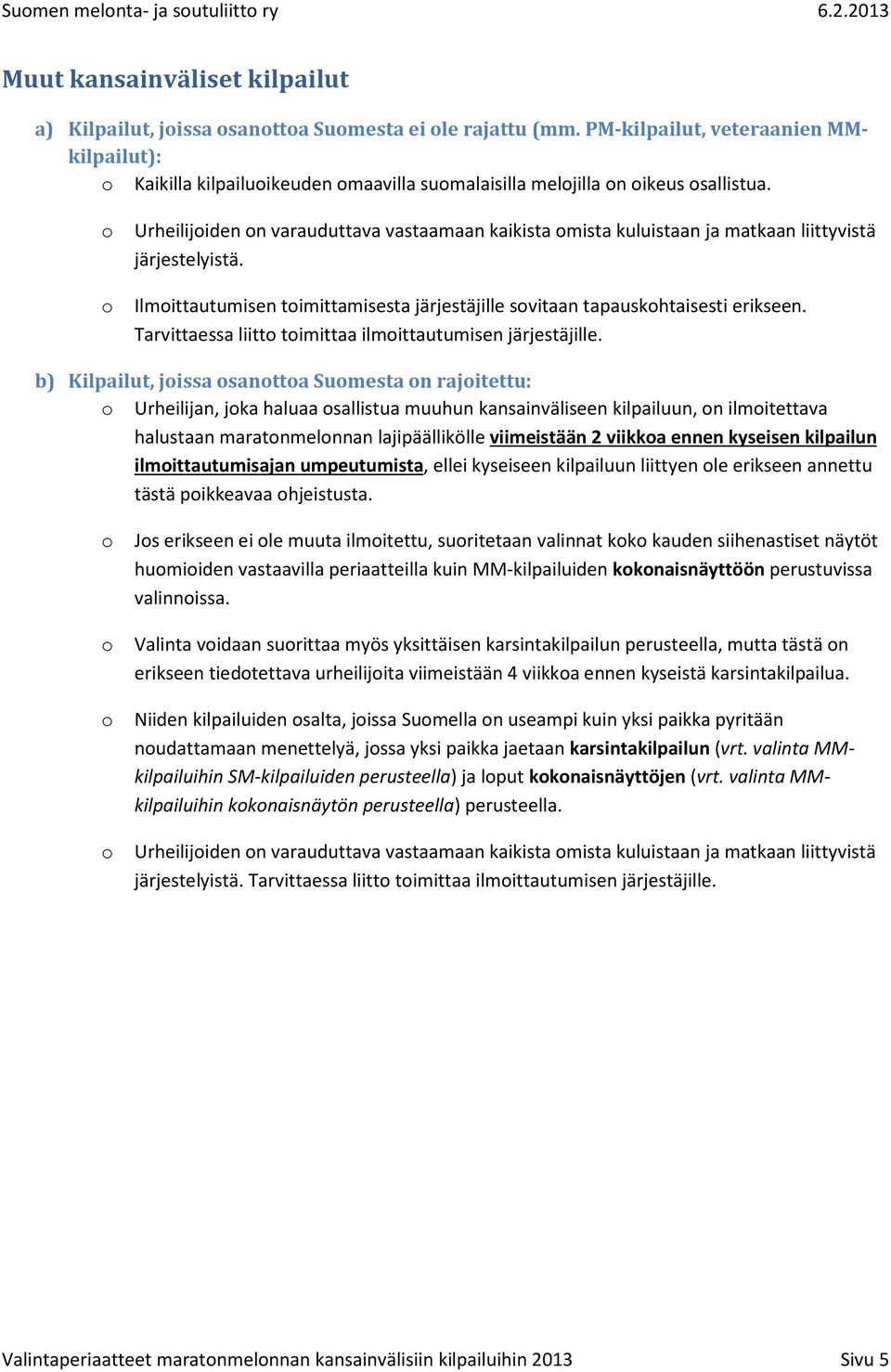 Urheilijiden n varauduttava vastaamaan kaikista mista kuluistaan ja matkaan liittyvistä järjestelyistä. Ilmittautumisen timittamisesta järjestäjille svitaan tapauskhtaisesti erikseen.