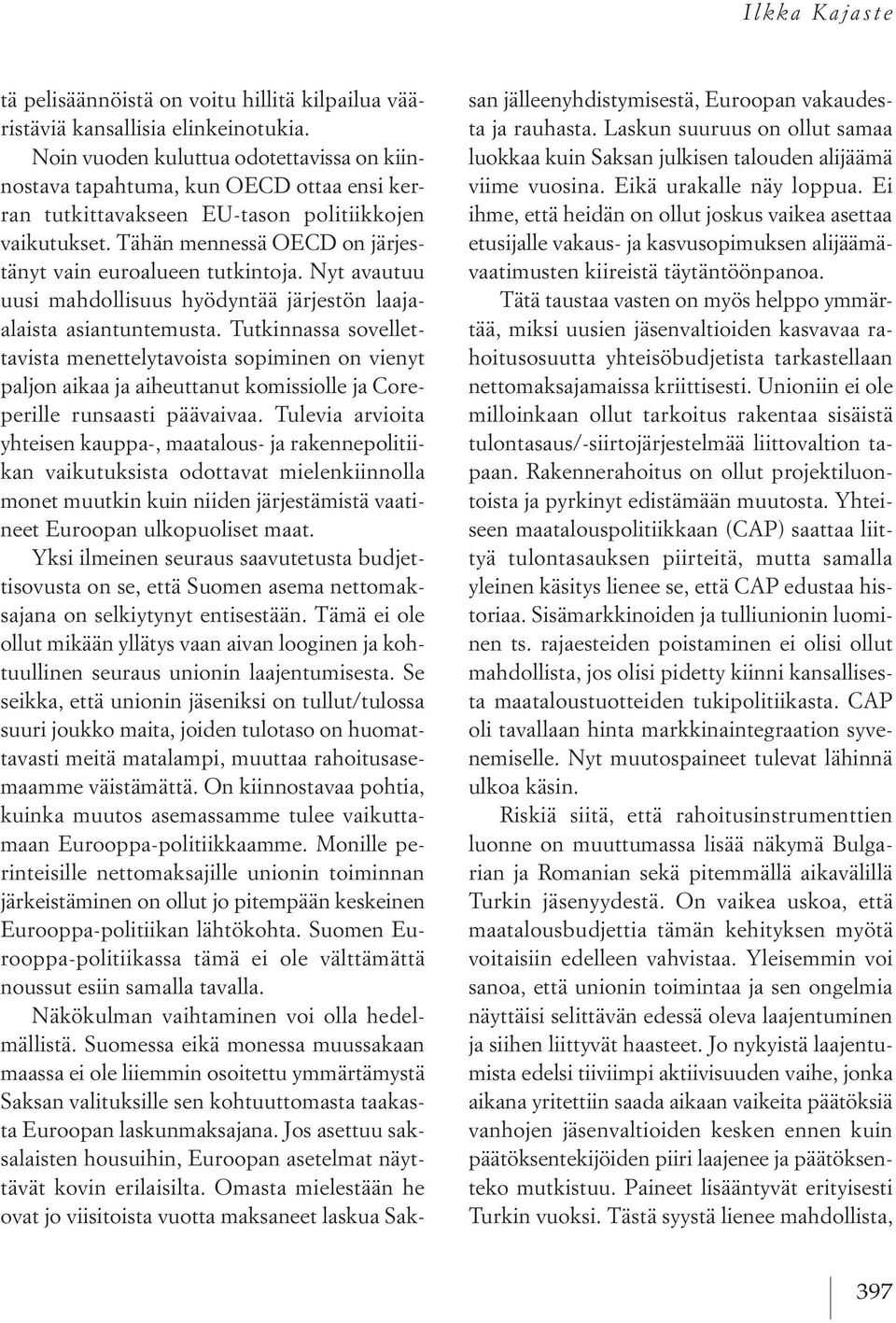 Nyt avautuu uusi mahdollisuus hyödyntää järjestön laajaalaista asiantuntemusta.