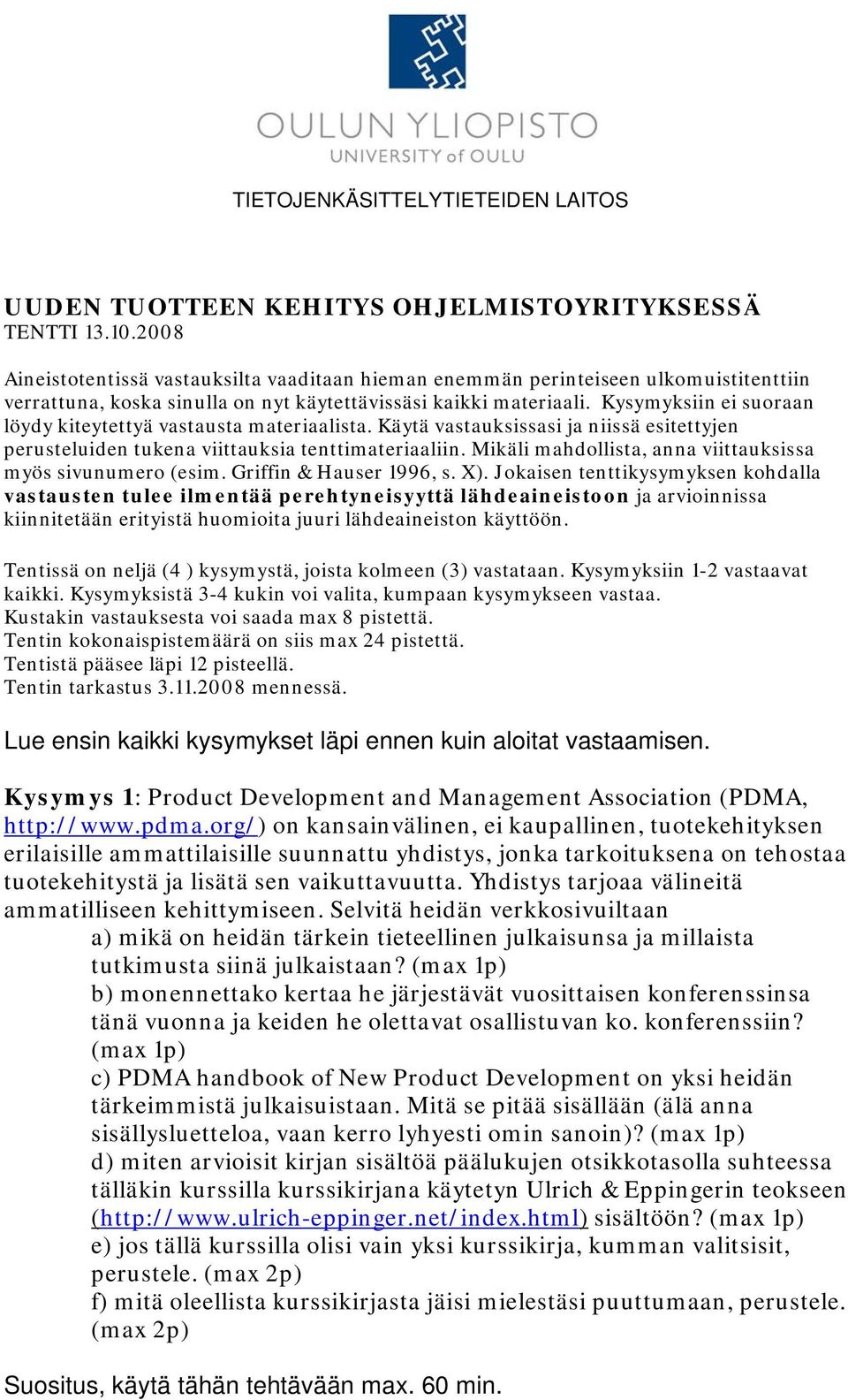 Kysymyksiin ei suoraan löydy kiteytettyä vastausta materiaalista. Käytä vastauksissasi ja niissä esitettyjen perusteluiden tukena viittauksia tenttimateriaaliin.