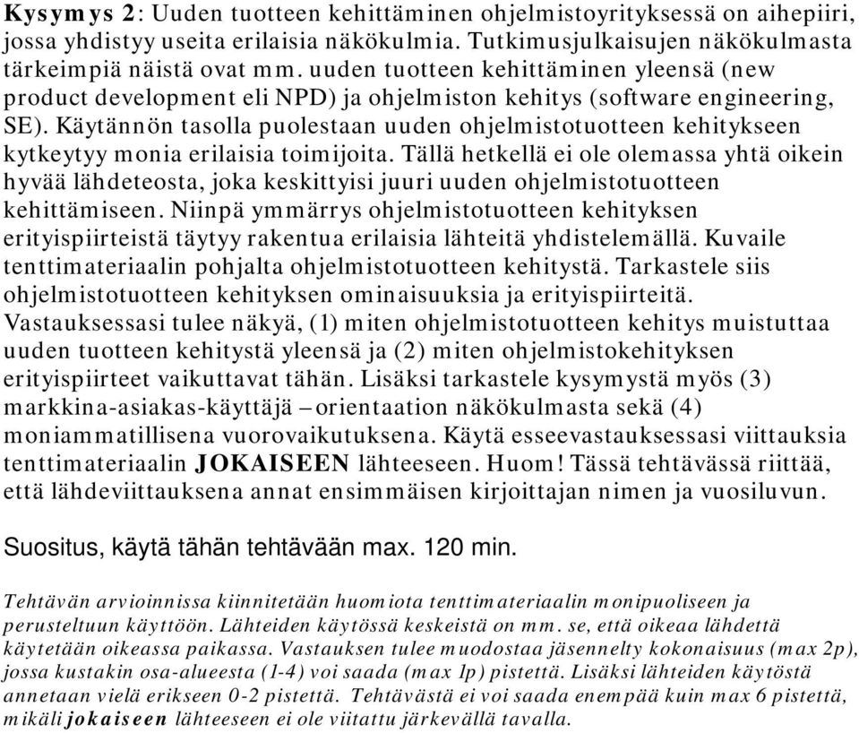 Käytännön tasolla puolestaan uuden ohjelmistotuotteen kehitykseen kytkeytyy monia erilaisia toimijoita.