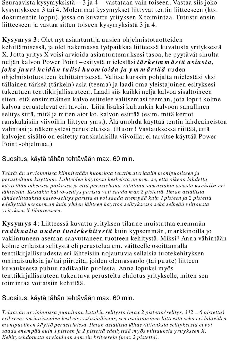 Kysymys 3: Olet nyt asiantuntija uusien ohjelmistotuotteiden kehittämisessä, ja olet hakemassa työpaikkaa liitteessä kuvatusta yrityksestä X.