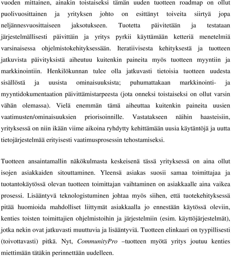 Iteratiivisesta kehityksestä ja tuotteen jatkuvista päivityksistä aiheutuu kuitenkin paineita myös tuotteen myyntiin ja markkinointiin.