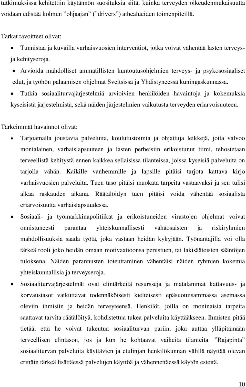 Arvioida mahdolliset ammatillisten kuntoutusohjelmien terveys- ja psykososiaaliset edut, ja työhön palaamisen ohjelmat Sveitsissä ja Yhdistyneessä kuningaskunnassa.