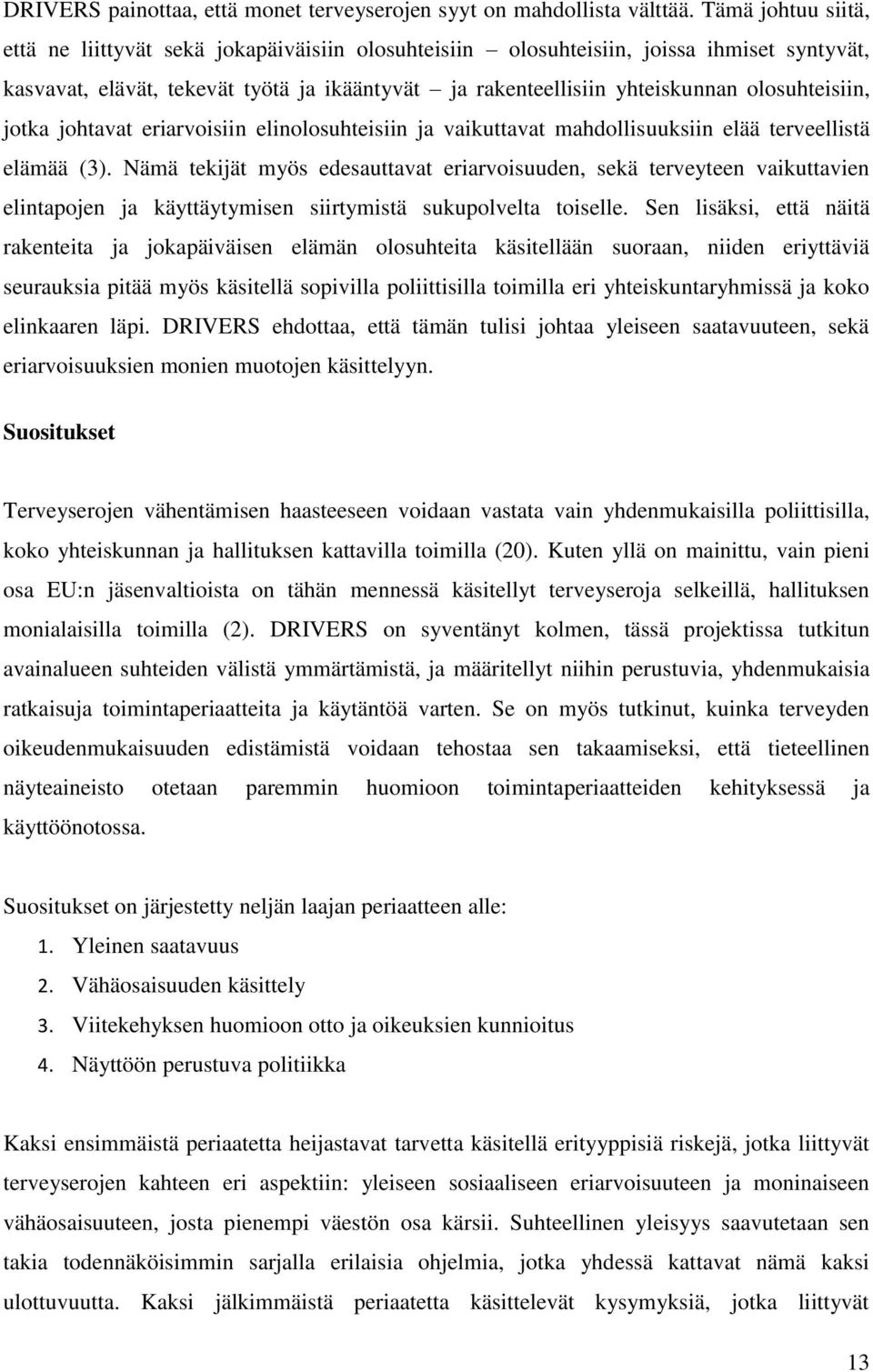 olosuhteisiin, jotka johtavat eriarvoisiin elinolosuhteisiin ja vaikuttavat mahdollisuuksiin elää terveellistä elämää (3).