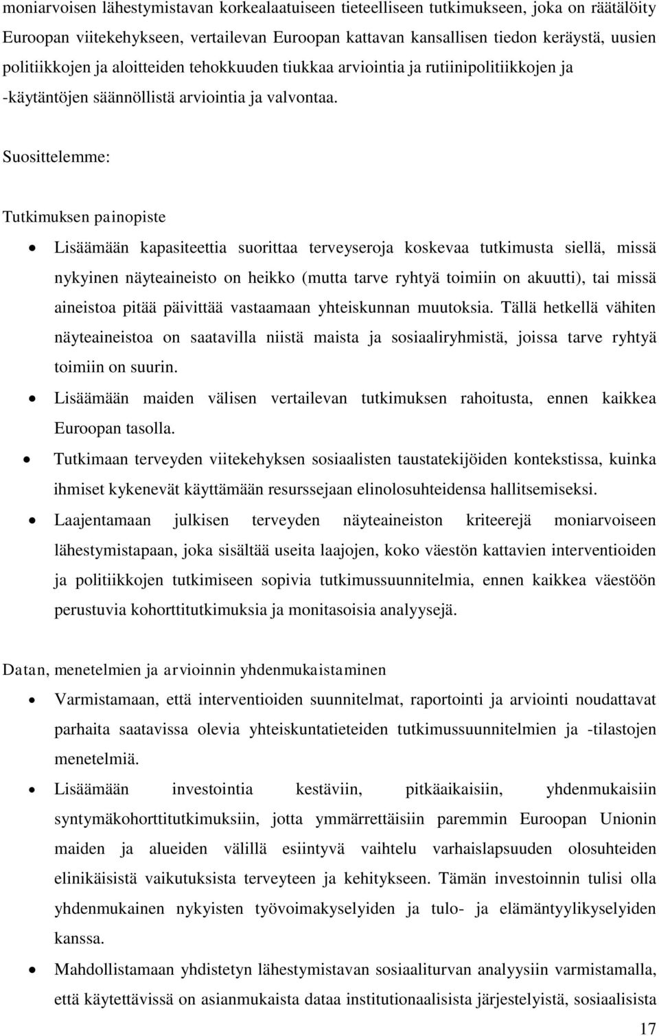 Suosittelemme: Tutkimuksen painopiste Lisäämään kapasiteettia suorittaa terveyseroja koskevaa tutkimusta siellä, missä nykyinen näyteaineisto on heikko (mutta tarve ryhtyä toimiin on akuutti), tai