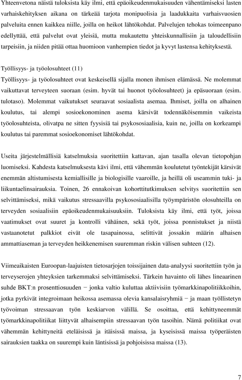 Palvelujen tehokas toimeenpano edellyttää, että palvelut ovat yleisiä, mutta mukautettu yhteiskunnallisiin ja taloudellisiin tarpeisiin, ja niiden pitää ottaa huomioon vanhempien tiedot ja kyvyt